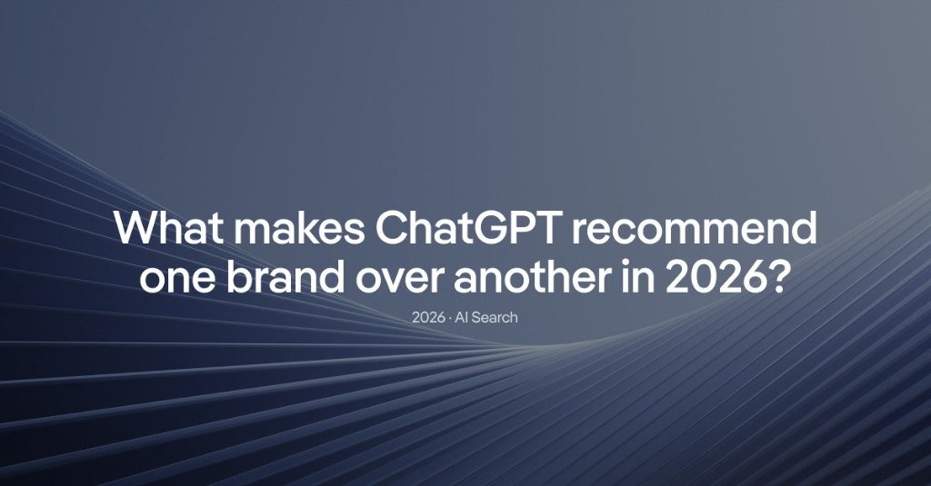 What makes ChatGPT recommend one brand over another in 2026