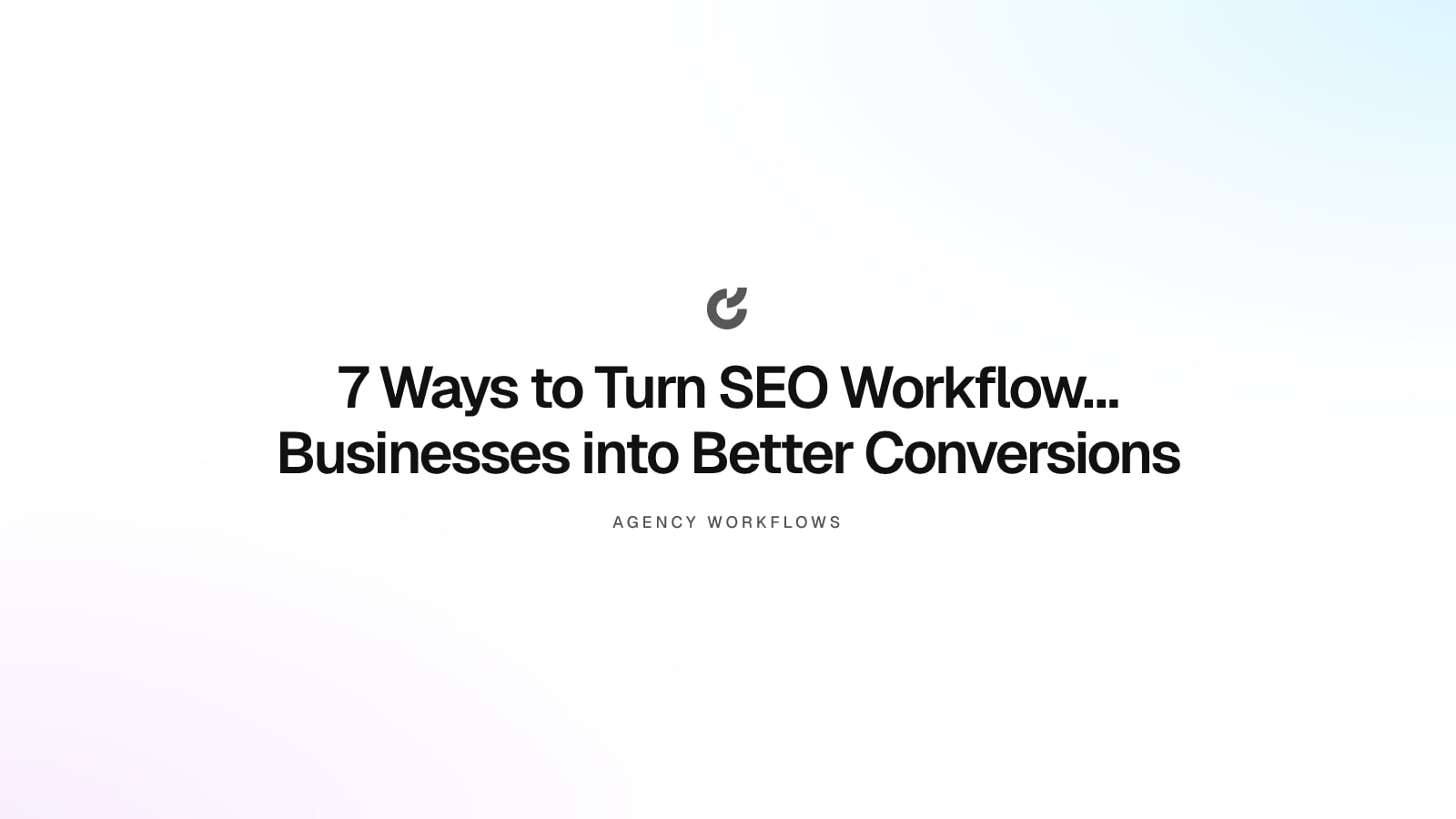 7 Ways to Turn SEO Workflow Software for Businesses into Better Conversions