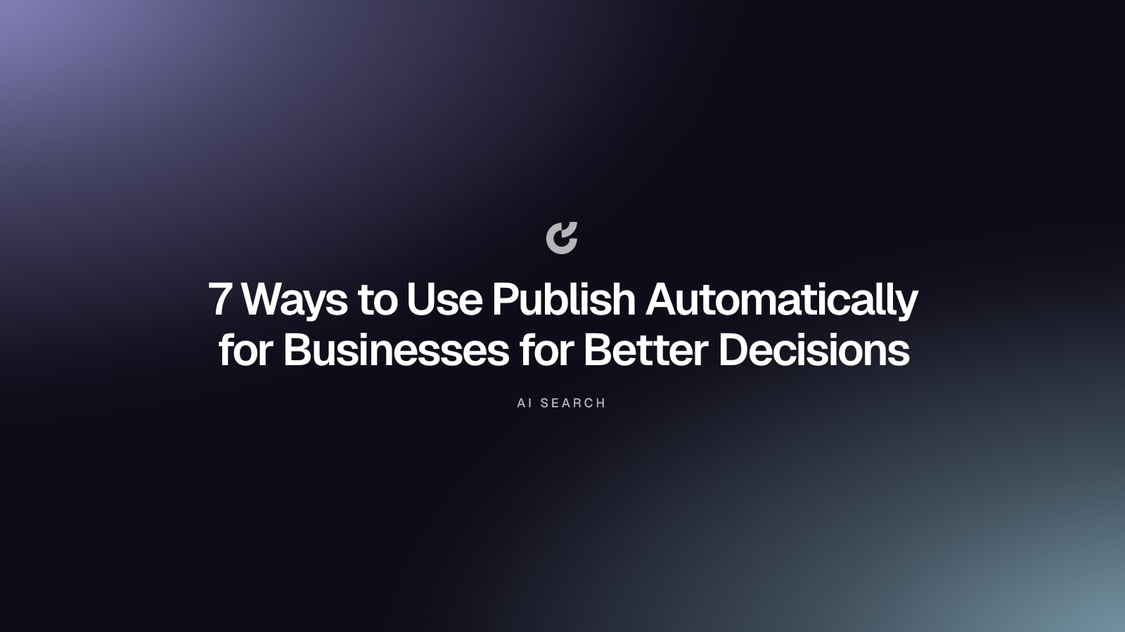 7 Ways to Use Publish Automatically for Businesses for Better Decisions