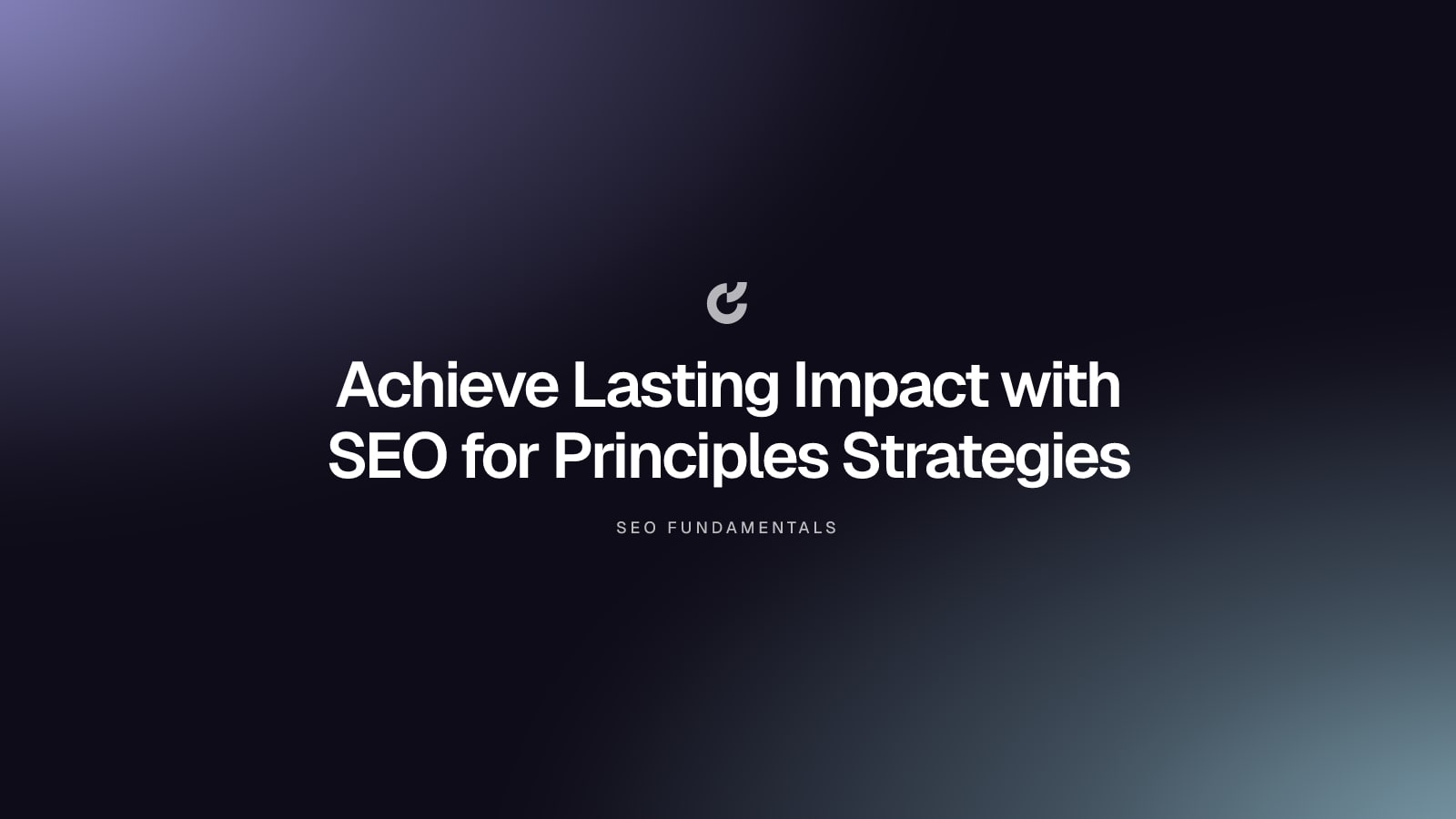 Achieve Lasting Impact with SEO for Principles Strategies