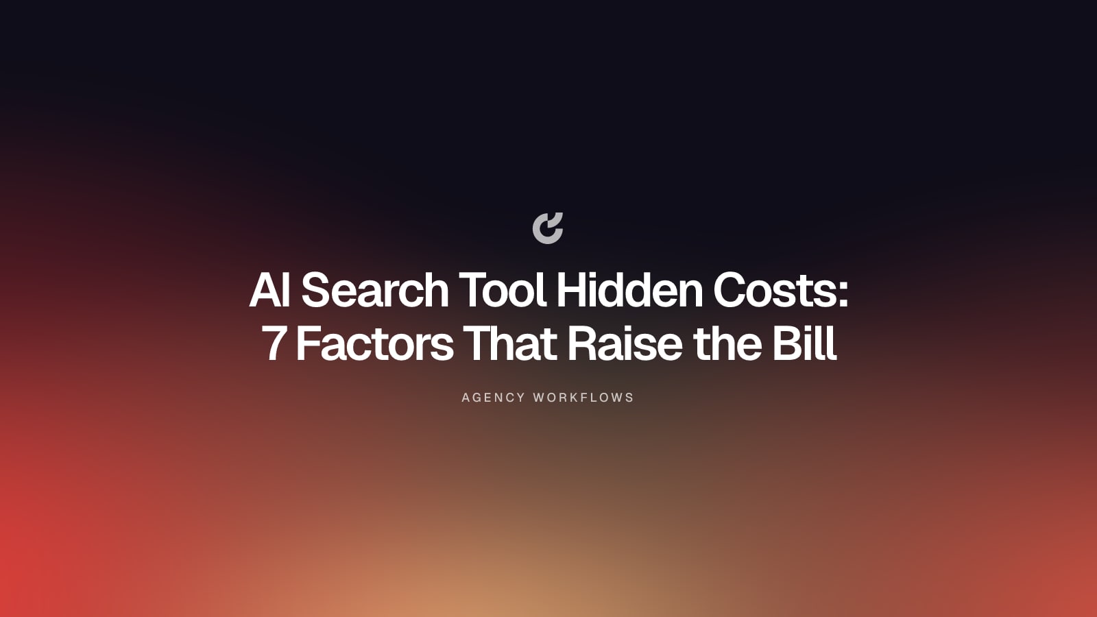 AI Search Tool Hidden Costs: 7 Factors That Raise the Bill