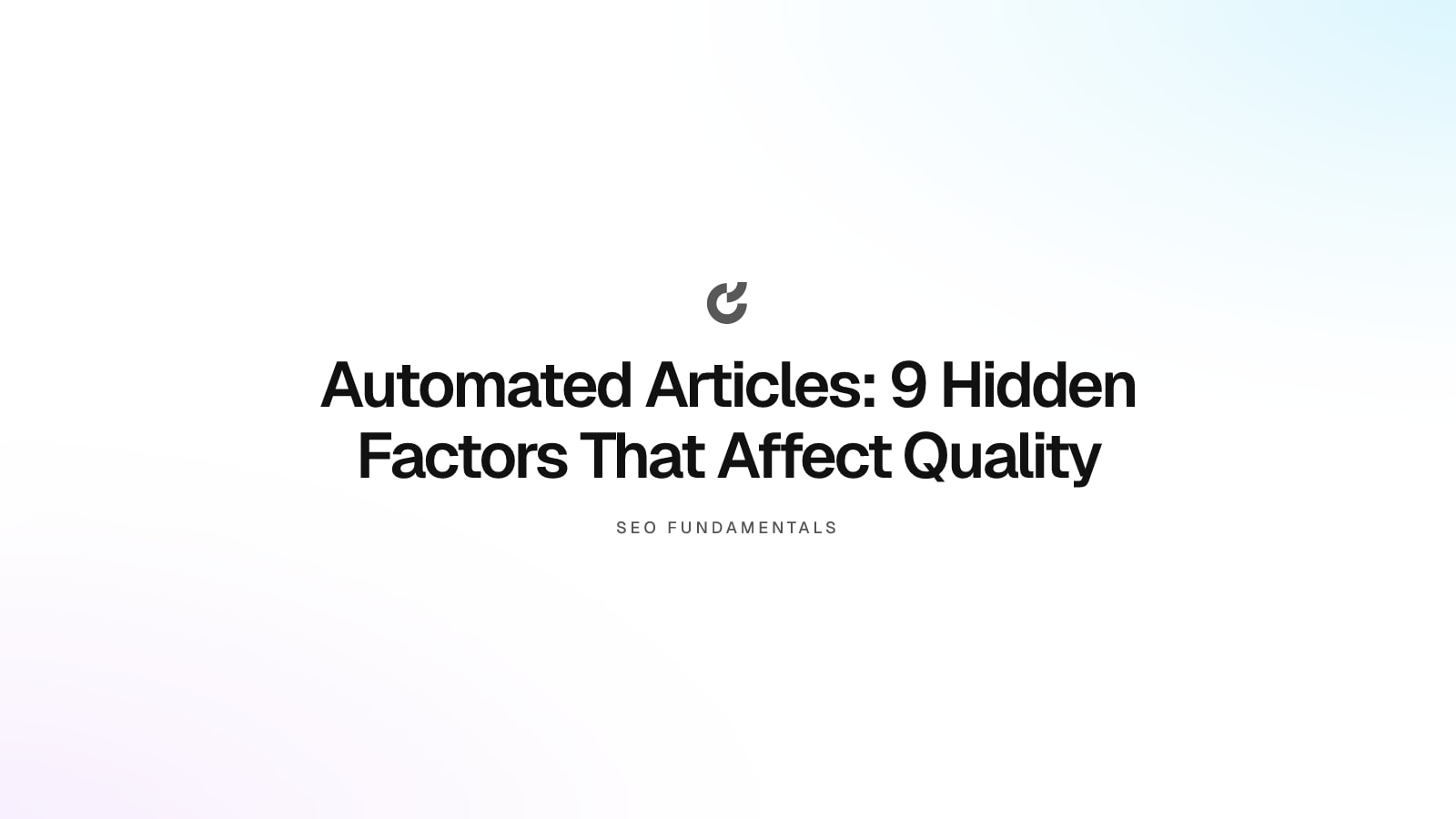 Automated Articles: 9 Hidden Factors That Affect Quality