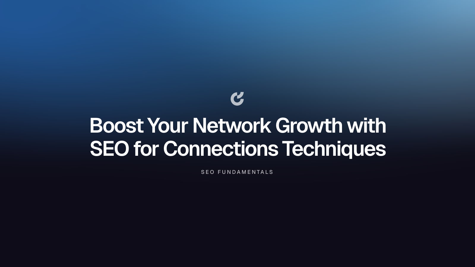 Boost Your Network Growth with SEO for Connections Techniques