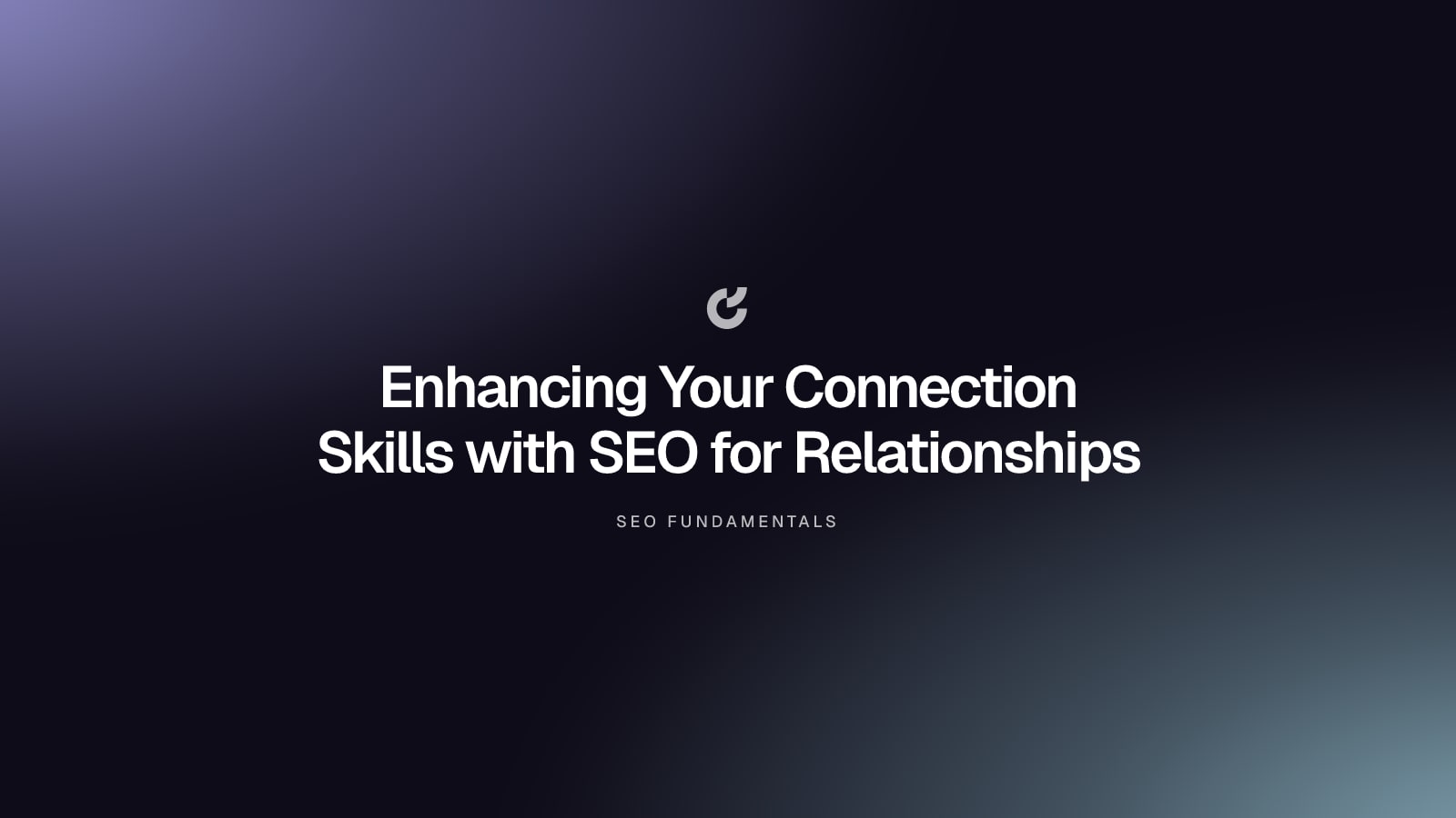 Enhancing Your Connection Skills with SEO for Relationships