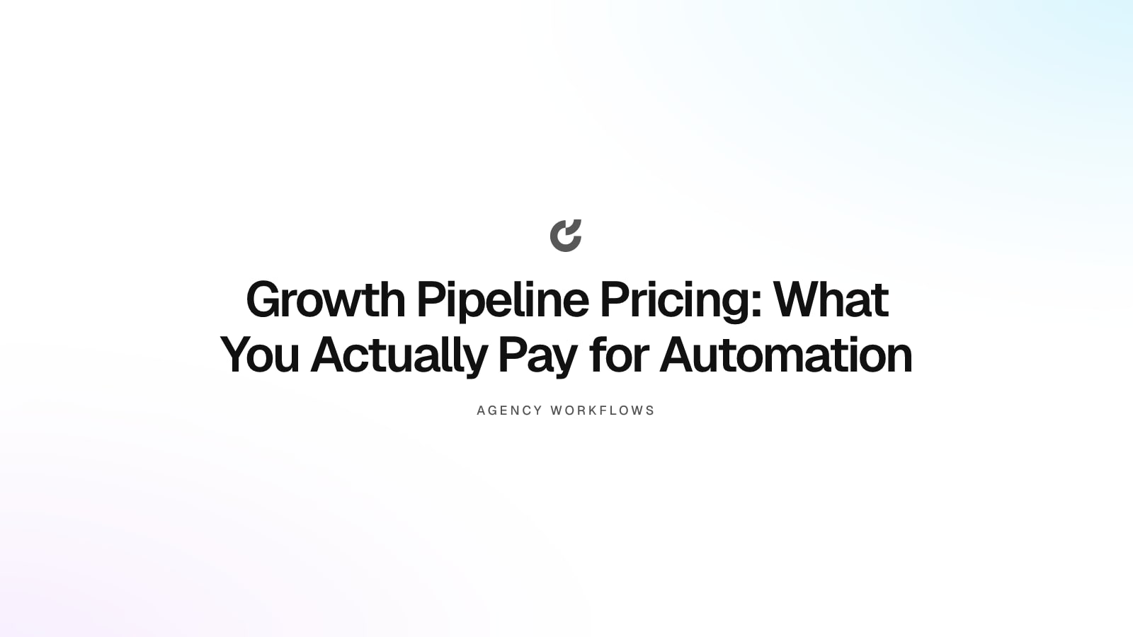 Growth Pipeline Pricing: What You Actually Pay for Automation