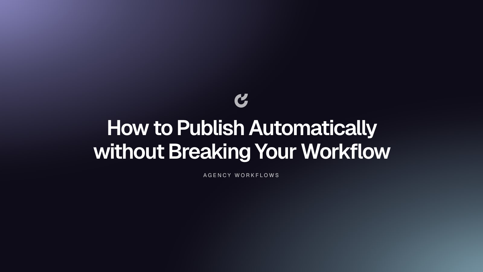 How to Publish Automatically without Breaking Your Workflow