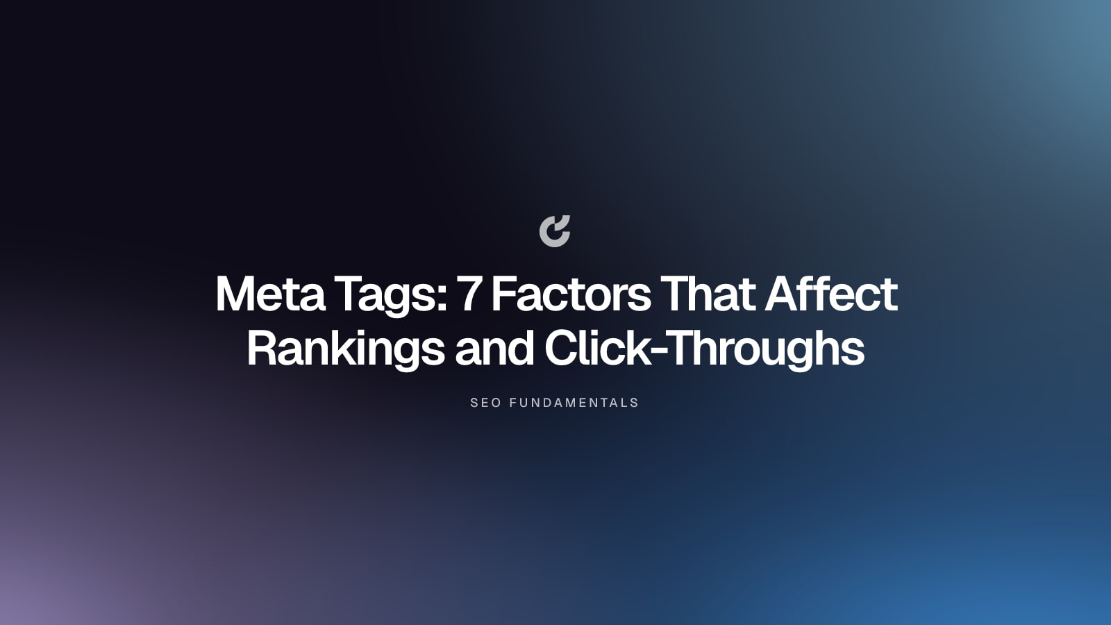 Meta Tags: 7 Factors That Affect Rankings and Click-Throughs