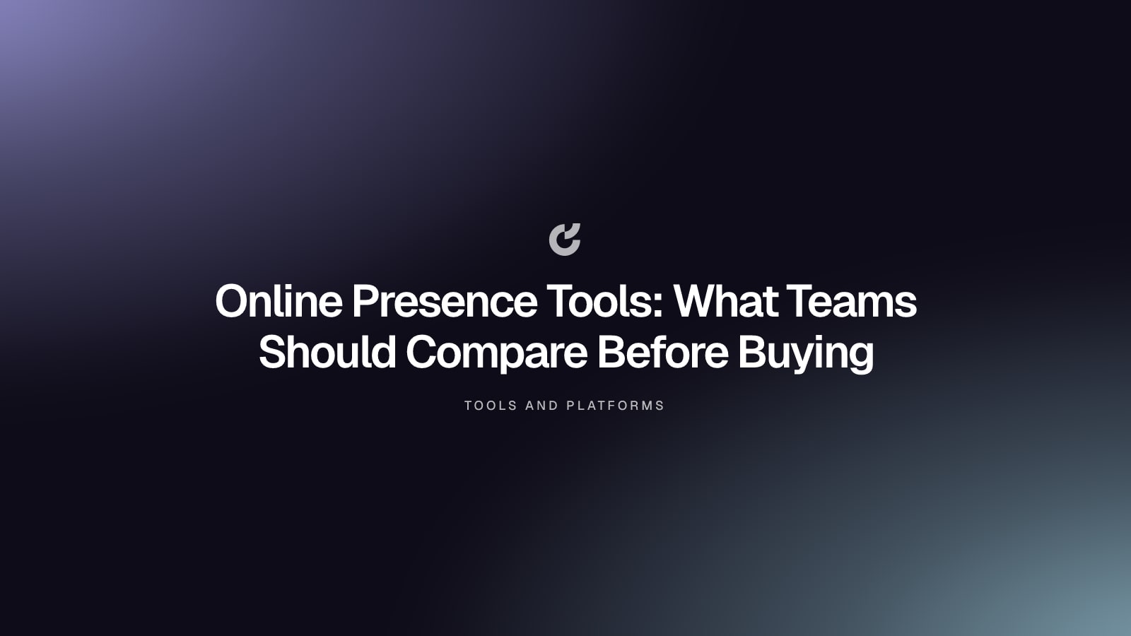Online Presence Tools: What Teams Should Compare Before Buying