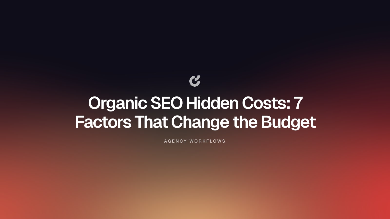 Organic SEO Hidden Costs: 7 Factors That Change the Budget