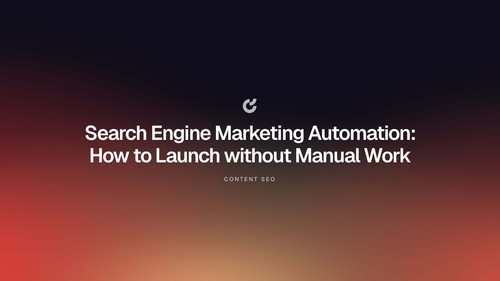 Search Engine Marketing Automation: How to Launch without Manual Work