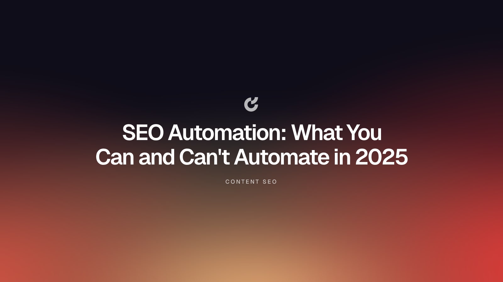 SEO Automation: What You Can and Can't Automate in 2025