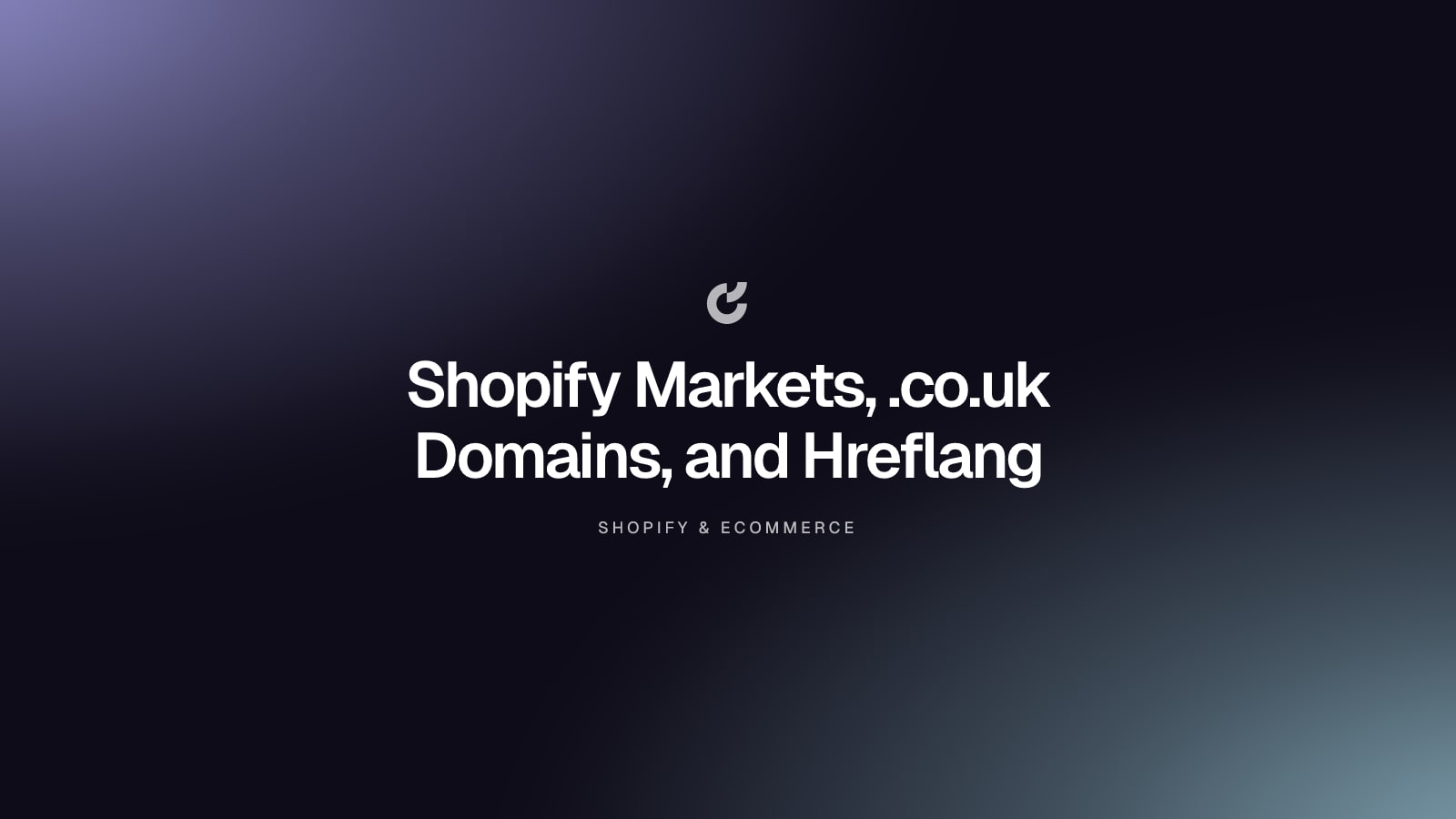 Shopify Markets, .co.uk Domains, and Hreflang