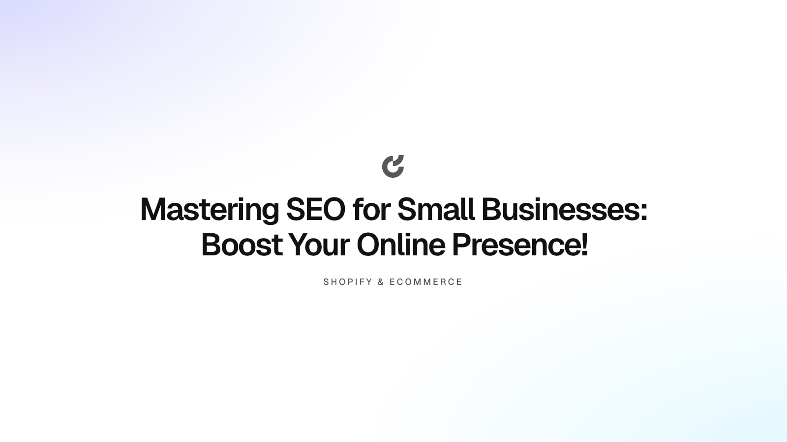 Mastering SEO for Small Businesses: Boost Your Online Presence!