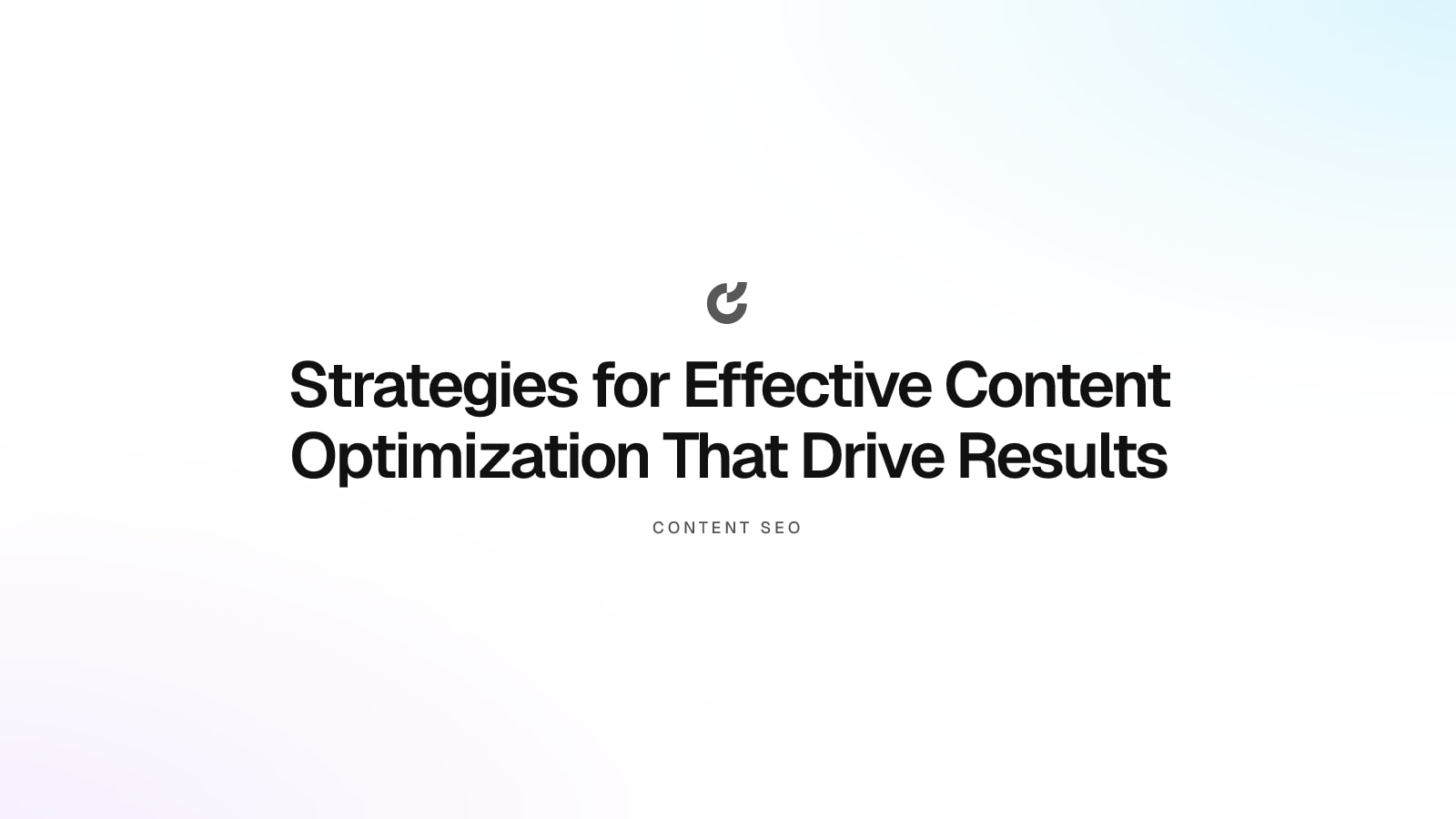Strategies for Effective Content Optimization That Drive Results