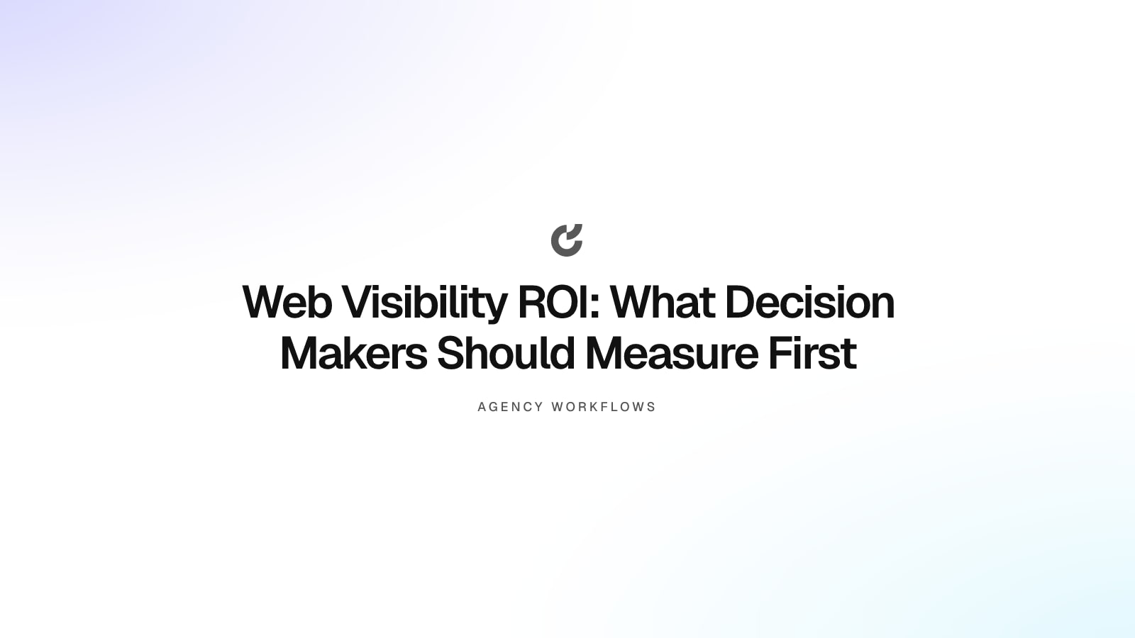 Web Visibility ROI: What Decision Makers Should Measure First