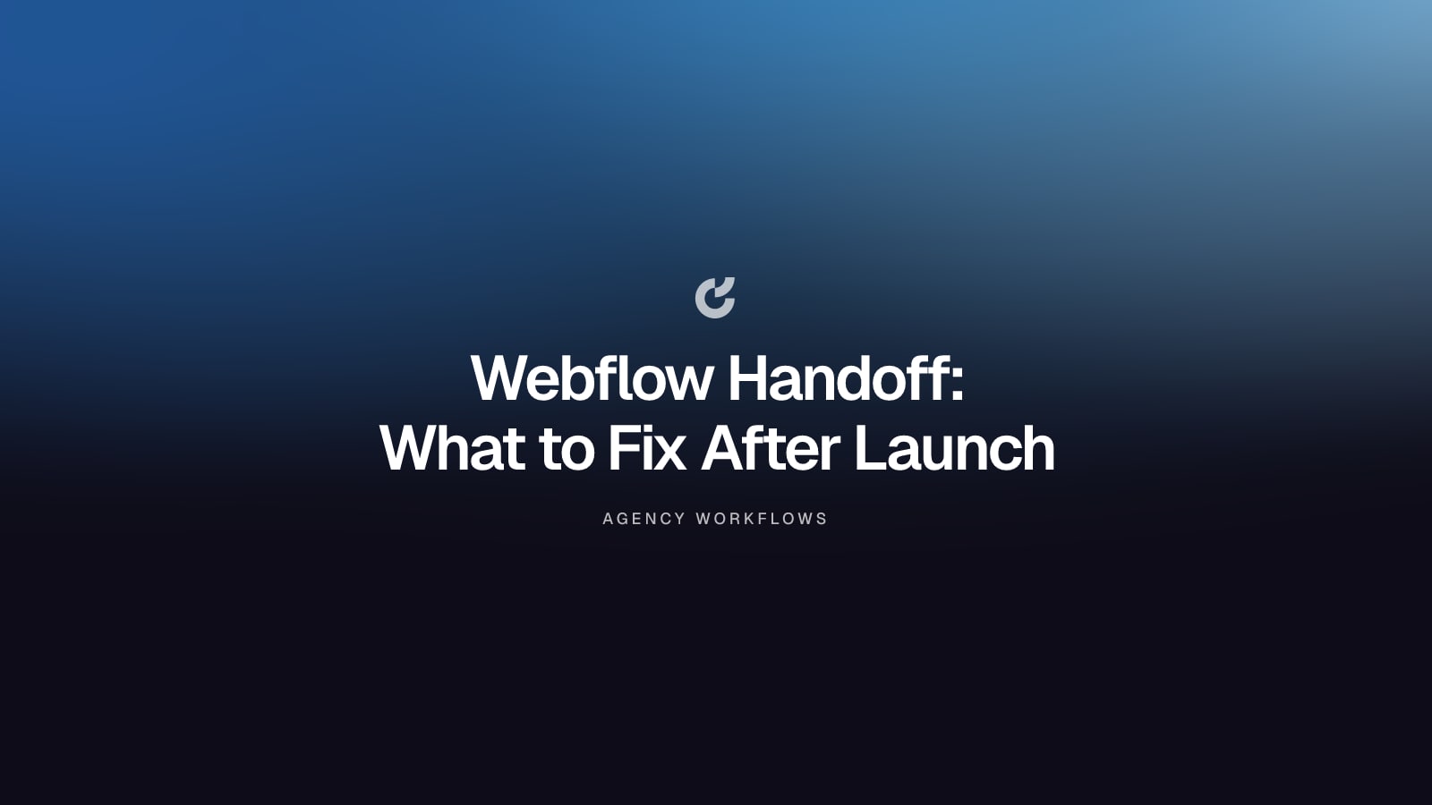 Webflow Handoff: What to Fix After Launch