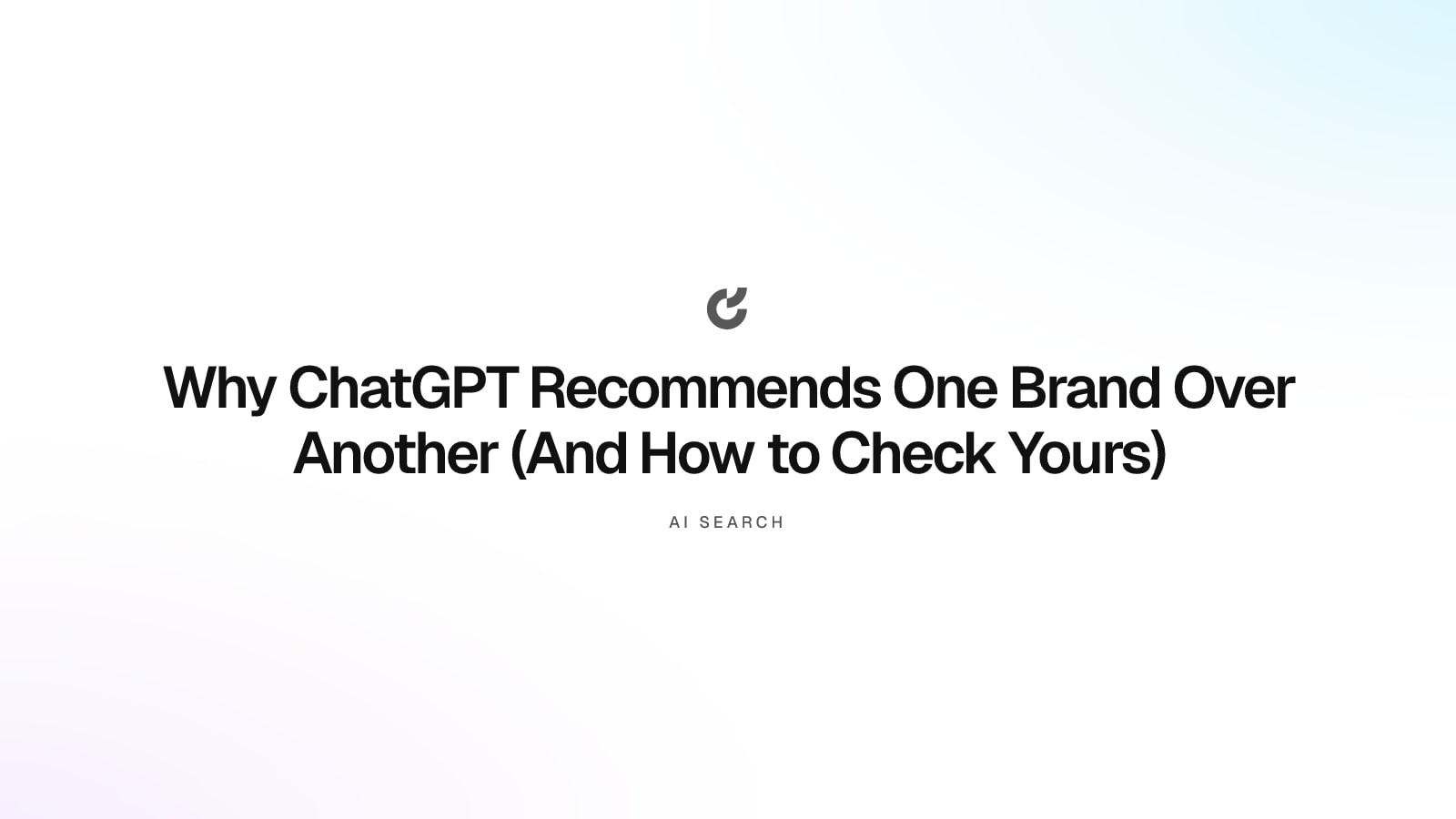 Why ChatGPT Recommends One Brand Over Another (And How to Check Yours)